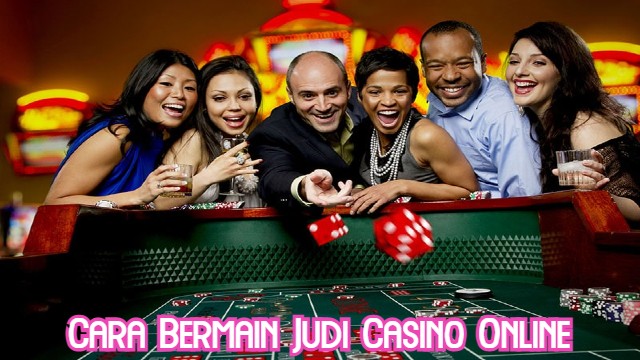 Cara Bermain Judi Casino Online